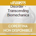 Disorder - Transcending Biomechanica cd musicale di Disorder