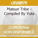 Matsuri Tribe - Compiled By Yuta cd