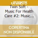 Twin Soft - Music For Health Care #2: Music For Diet cd musicale di Twin Soft