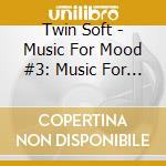 Twin Soft - Music For Mood #3: Music For Feeling Color cd musicale di Twin Soft