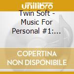 Twin Soft - Music For Personal #1: Calming The Anger cd musicale di Twin Soft