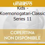 Kids - Koemonogatari-Classic Series 11 cd