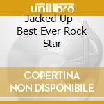 Jacked Up - Best Ever Rock Star cd