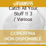 Catch All Your Stuff !! 3 / Various cd