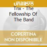 Tnx - The Fellowship Of The Band cd