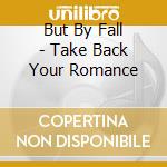 But By Fall - Take Back Your Romance cd