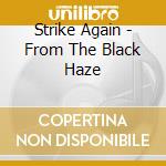 Strike Again - From The Black Haze cd