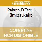 Raison D'Etre - Jimetsukairo cd musicale di Raison D'Etre