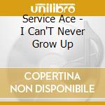 Service Ace - I Can'T Never Grow Up