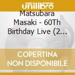 Matsubara Masaki - 60Th Birthday Live (2 Cd) cd