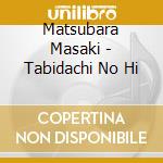 Matsubara Masaki - Tabidachi No Hi cd