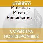 Matsubara Masaki - Humarhythm Best cd musicale di Matsubara Masaki