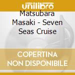 Matsubara Masaki - Seven Seas Cruise cd