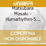 Matsubara Masaki - Humarhythm-5 -Beyond The Boundaries cd musicale di Matsubara Masaki