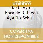 Ikeda Aya - Episode 3 -Ikeda Aya No Sekai 1 Shuu- cd