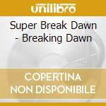 Super Break Dawn - Breaking Dawn cd