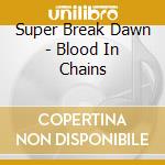 Super Break Dawn - Blood In Chains cd