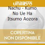 Nachu - Kumo No Ue Ha Itsumo Aozora cd