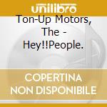Ton-Up Motors, The - Hey!!People. cd