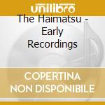 The Haimatsu - Early Recordings cd