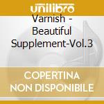 Varnish - Beautiful Supplement-Vol.3 cd
