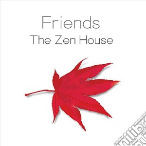 Friends - The Zen House cd musicale di Friends