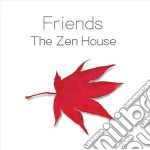 Friends - The Zen House cd