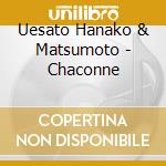Uesato Hanako & Matsumoto - Chaconne cd