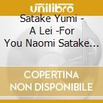 Satake Yumi - A Lei -For You Naomi Satake Sing Lov cd