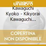 Kawaguchi Kyoko - Kikyorai Kawaguchi Kyoko Aishokashu cd