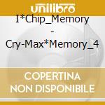 I*Chip_Memory - Cry-Max*Memory_4 cd