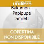 Bakumon - Papipupe Smile!! cd