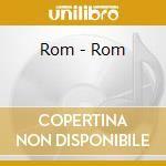 Rom - Rom cd musicale di Rom