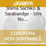 Shima Sachiko & Sarabandge - Umi No Densetsu-Ningyo No Sumu Ie cd