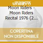 Moon Riders - Moon Riders Recital 1976 (2 Cd) cd