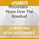 Moonriders - Moon Over The Rosebud cd