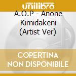 A.O.P - Anone Kimidakeni (Artist Ver) cd