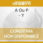 A Ou P - Y cd