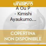 A Ou P - Kimishi Ayaukumo Chikauyore cd