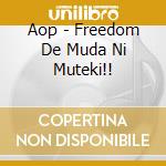 Aop - Freedom De Muda Ni Muteki!! cd