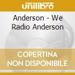 Anderson - We Radio Anderson cd