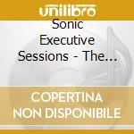 Sonic Executive Sessions - The Sonic Executive Sessions cd