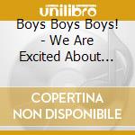 Boys Boys Boys! - We Are Excited About Everything cd