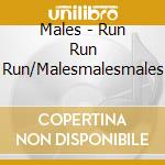 Males - Run Run Run/Malesmalesmales cd