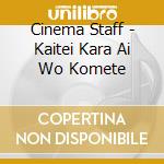 Cinema Staff - Kaitei Kara Ai Wo Komete cd