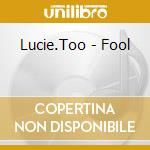 Lucie.Too - Fool cd