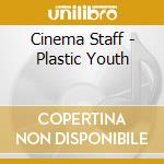 Cinema Staff - Plastic Youth cd