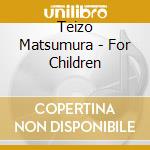 Teizo Matsumura - For Children cd