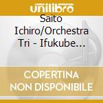 Saito Ichiro/Orchestra Tri - Ifukube Akira 100Th Anniversary Concert Vol.3 cd