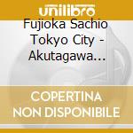 Fujioka Sachio Tokyo City - Akutagawa Yasushi.Ifukube Akira/Fujioka Sachio.Tokyo City Phil cd